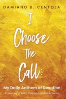 I Choose the Call: My Daily Anthem of Devotion B0DRS6J9TZ Book Cover