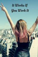 It Works If You Work It: Small Lined Notebook (6" x 9") - Daily Sobriety Gratitude Journal For Addiction Recovery Alcoholics Anonymous, Narcotics Rehab, Living Sober, Fighting Alcoholism, Working the  1082008591 Book Cover