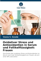Oxidativer Stress und Antioxidantien in Serum und Follikelflüssigkeit: Frauen 6206885216 Book Cover