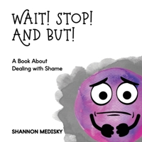 Wait! Stop! And But!: A Book About Dealing with Shame B09TMZ352S Book Cover