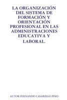 LA Organizacion Del Sistema De Formacion Y Orientacion Profesional En La Administracion Educativa Y Laboral. (Spanish Edition) 140925786X Book Cover