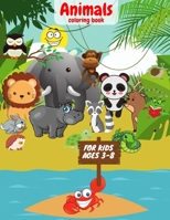 Animals Coloring Book For Kids Ages 3-8: 50 Cute And Incredible Animals Learning Animal Names For Toddlers Dogs Cats Fish Lions And More B08R98YRXW Book Cover
