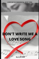 Don't Write Me a Love Song B095GP979R Book Cover