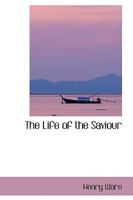 The Life of the Saviour 1016539932 Book Cover