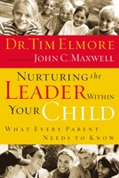 Nurturing The Leader Within Your Child What Every Parent Needs To Know 0785266143 Book Cover