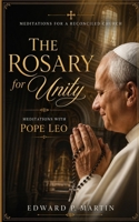 The Rosary for Unity with Pope Leo: Meditations for a Reconciled Church B0FPGPQDKH Book Cover