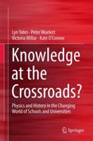 Knowledge at the Crossroads?: Physics and History in the Changing World of Schools and Universities 9811020795 Book Cover