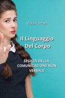 Il Linguaggio Del Corpo: Segreti Della Comunicazione Non Verbale 1088101488 Book Cover
