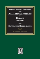 Families Directly Descended from All the Royal Families in Europe, 495-19323 and Mayflower Descendants 163914126X Book Cover