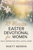10 Minutes Easter Devotional for Women: Daily Inspirational for a Joyful Heart B0GR6FNTH5 Book Cover