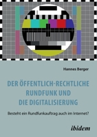 Der öffentlich-rechtliche Rundfunk und die Digitalisierung: Besteht ein Rundfunkauftrag auch im Internet? 383820929X Book Cover