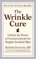 The Wrinkle Cure: Unlock the Power of Cosmeceuticals for Supple, Youthful Skin 0446677760 Book Cover