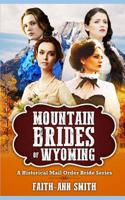 Mountain Brides Of Wyoming: A Historical Mail Order Bride Series 1098632028 Book Cover