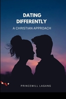 Dating Differently: A Christian Approach 5726155769 Book Cover