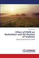 Effect of PGPR on Nodulation and N2-fixation of Soybean: Exploring the Potential of PGPR 3659261998 Book Cover