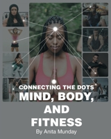 Connecting the Dots: Mind, Body, and Fitness 1662453620 Book Cover
