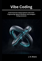 Vibe Coding: Build Production-Ready Software with AI Pair Programming, Agentic Workflows, and Intelligent Coding Assistants B0HBPZ9LH1 Book Cover