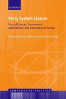 Party System Closure: Party Alliances, Government Alternatives, and Democracy in Europe (Comparative Politics) 0198823606 Book Cover