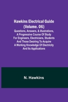 Hawkins Electrical Guide (Volume. 06) Questions, Answers, & Illustrations, A progressive course of study for engineers, electricians, students and tho 9356378282 Book Cover