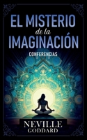 El Misterio De La Imaginación - Conferencias de Neville Goddard (Spanish Edition) B0DWJSGXZ1 Book Cover