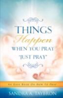 Things Happen When You Pray "Just Pray" 1606472682 Book Cover