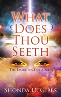 What Does Thou Seeth: The Emergence of a Seer 1662848293 Book Cover
