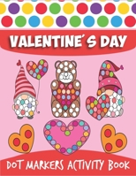 Valentine's Day Dot Markers Activity Book: Do a Dot Coloring Book, Dot Markers Activities Art Paint Daubers For Toddler, Preschool, Kindergarten, Girls, Boys Kids Ages 2-4, 3-5 B08SP48ZXJ Book Cover