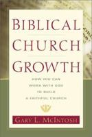 Biblical Church Growth: How You Can Work with God to Build a Faithful Church 080109156X Book Cover