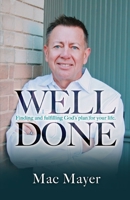Well Done: Finding and fulfilling God's plan for your life. 1733550380 Book Cover