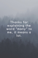 Thanks for explaining the word "many" to me, it means a lot.: Wide Lined ( 6 x 9 inches ) 120 pages - [60 sheets], 6" x 9”, style cover, perfect bound notebook. 1699926573 Book Cover