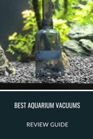 Best Aquarium Vacuums: Our Top 5 Picks for a Cleaner Tank B0CSK44YFQ Book Cover