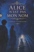 Alice n'est pas mon nom (French Edition) B0H28SD66N Book Cover