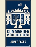 Commander in the Chief House B0H2857894 Book Cover