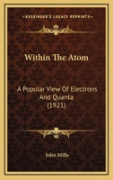 Within the Atom: A Popular View of Electrons and Quanta 102209324X Book Cover