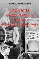 Cronicas Televisivas de Un Futuro Cercano: El Futuro Visto Desde 1988 198167442X Book Cover