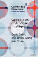 The Geopolitics of Artificial Intelligence (Elements in Philosophy and AI) 1009731912 Book Cover