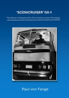 'Scenicruiser' GX-1: The Story of Greyhound's First Scenicruiser Prototype 1105692108 Book Cover