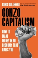 Gonzo Capitalism: How to Make Money in an Economy That Hates You - Library Edition 0316491276 Book Cover