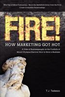 FIRE! How Marketing Got Hot 0983655510 Book Cover