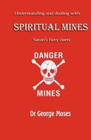 Understanding And Dealing With Spiritual Mines: Satan's Fiery Datrs 1440403325 Book Cover