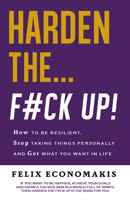 Harden the F#ck Up: How to Be Resilient and Stop Taking Things Personally and Get On With Life 1921024755 Book Cover
