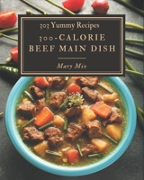 303 Yummy 300-Calorie Beef Main Dish Recipes: A Yummy 300-Calorie Beef Main Dish Cookbook Everyone Loves! B08HRV32YN Book Cover