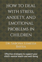 How to deal with stress, anxiety, and emotional problems in children B0CNZP87L1 Book Cover