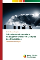 O Patrimônio Industrial e Paisagem Cultural em Campos dos Goytacazes: Debatendo a relação 6139652170 Book Cover