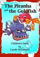 Children's Book -The Piranha and the Goldfish: Children's Books, Self-Esteem & Self-Respect, Bullies, Kids Books, Books for Kids, Humorous, Popular Culture, Tolerance 1979352003 Book Cover