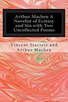 Arthur MacHen: A Novelist of Ecstasy and Sin 1534977929 Book Cover