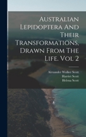 Australian Lepidoptera And Their Transformations, Drawn From The Life. Vol 2 1015850235 Book Cover