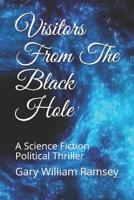 Visitors From The Black Hole: A Science Fiction Political Thriller 1798819856 Book Cover