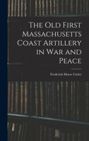 The Old First Massachusetts Coast Artillery in War and Peace 1018482571 Book Cover