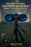 Guida completa per l'utente del Celestron Skymaster 15x70: Un manuale passo dopo passo per principianti ed esperti per una rapida configurazione, ... stelle ed esplorazione del cielo profondo B0G2HGVBNM Book Cover
